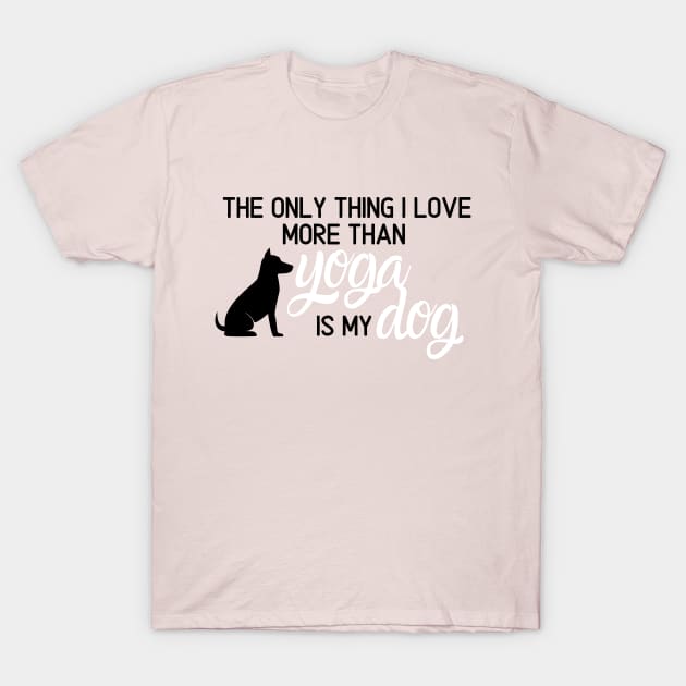 I Love My Dog More Than Yoga T-Shirt by Rebekah Thompson